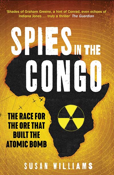 Cover of book "Spies in the Congo: America's Atomic Mission in World War II" by Susan Williams